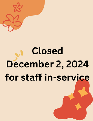 Closed for staff in-service Dec. 2, 2024